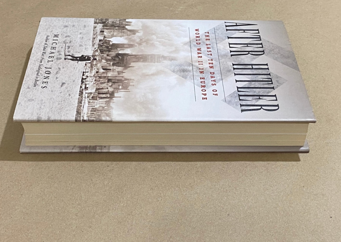 After Hitler: The Last Ten Days of World War II in Europe by Michael Jones (HC)
