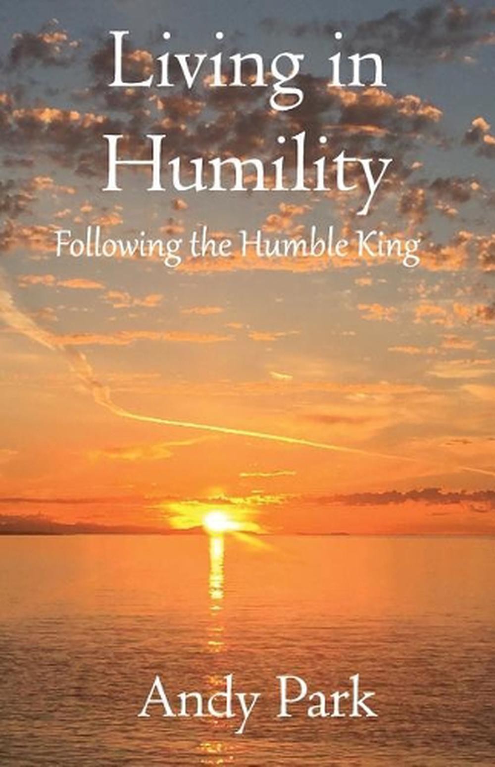 Living in Humility: Following the Humble King by Andy Park (English) Paperback B