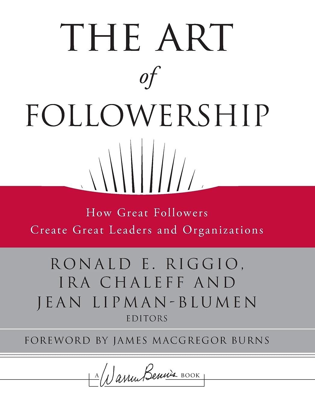 The Art of Followership: How Great Followers Create Great Leaders and Organi…
