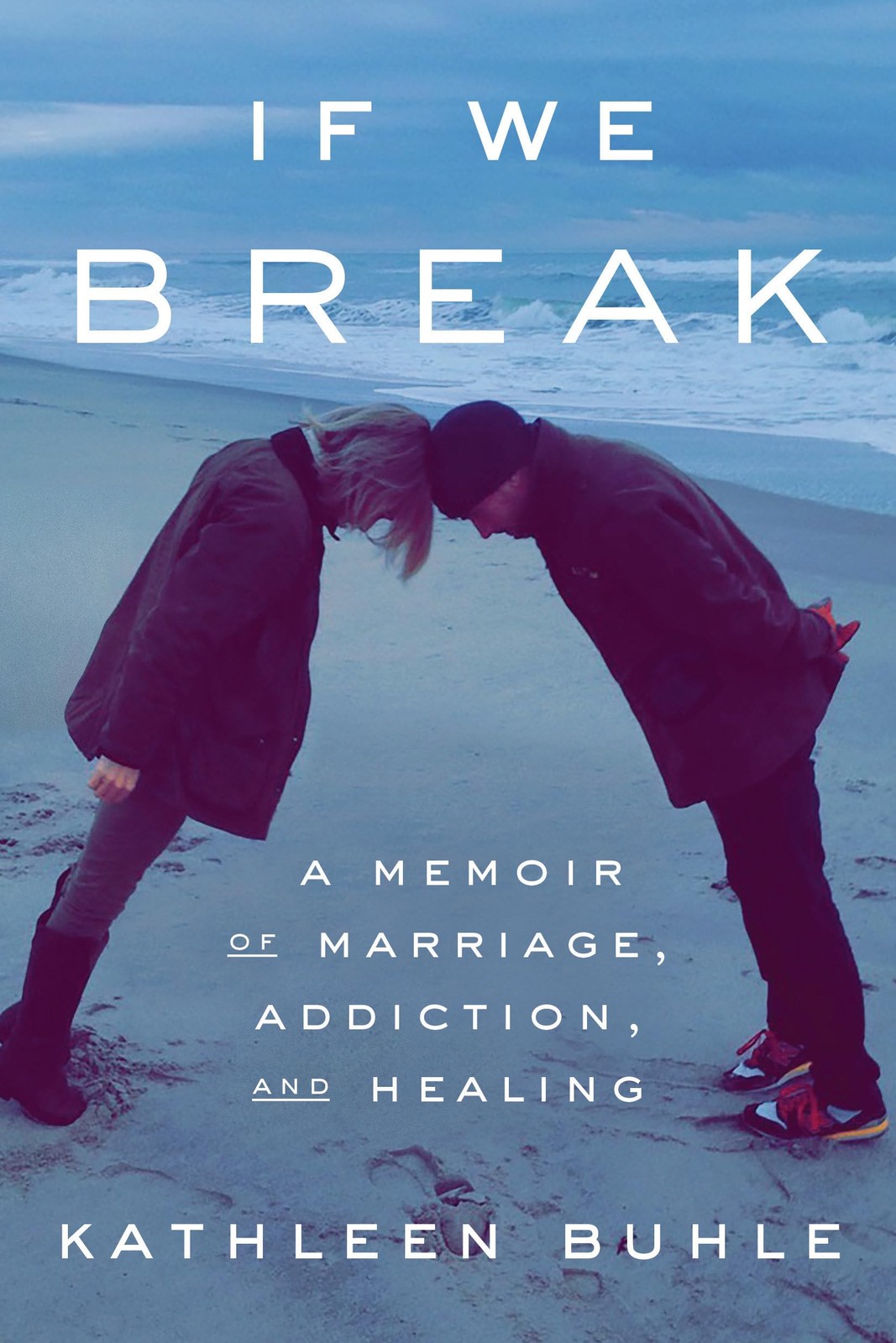 If We Break: A Memoir of Marriage, Addiction, and Healing – Kathleen Buhle