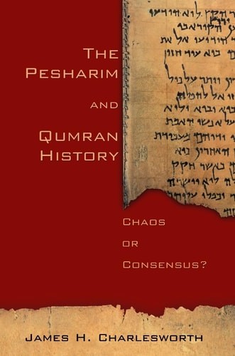 The Pesharim and Qumran History: Chaos or Consensus? by Charlesworth, Mr. James