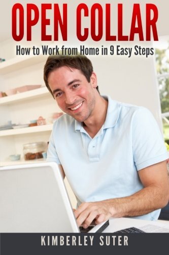Open Collar: How to Work from Home in 9 Easy Steps, Suter 9781617042577 New-,