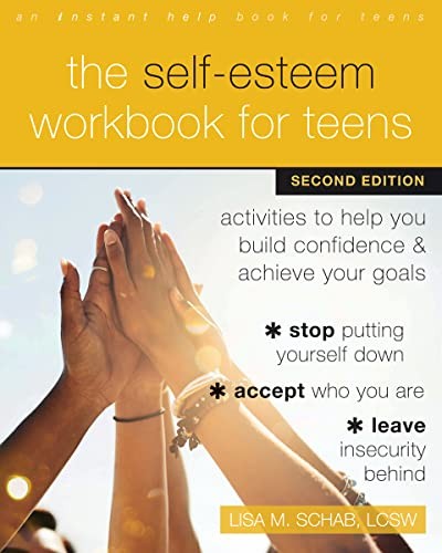THE SELF-ESTEEM WORKBOOK FOR TEENS: ACTIVITIES TO HELP YOU By Schab Lisa M. Lcsw
