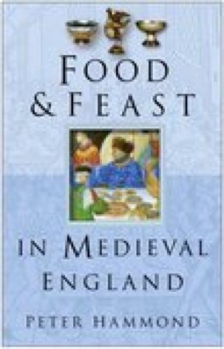 Food and Feast in Medieval England by Peter Hammond