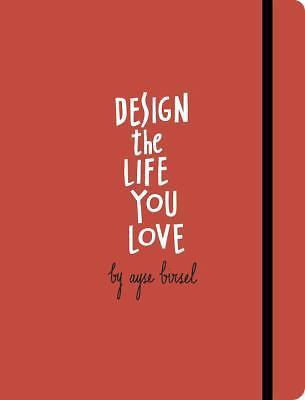 Design the Life You Love: A Step-by-Step Gui- paperback, Ayse Birsel, 1607748819