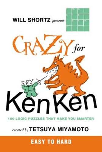 Will Shortz Presents Crazy for KenKen Easy to Hard by Tetsuya Miyamoto: New