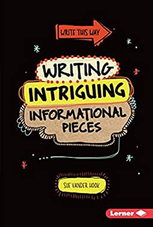 Writing Intriguing Informational Pieces Hardcover Sue Vander Hook