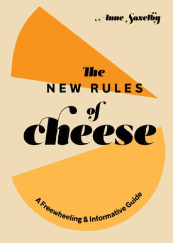 The New Rules of Cheese: A Freewheeling and Informative Guide – VERY GOOD