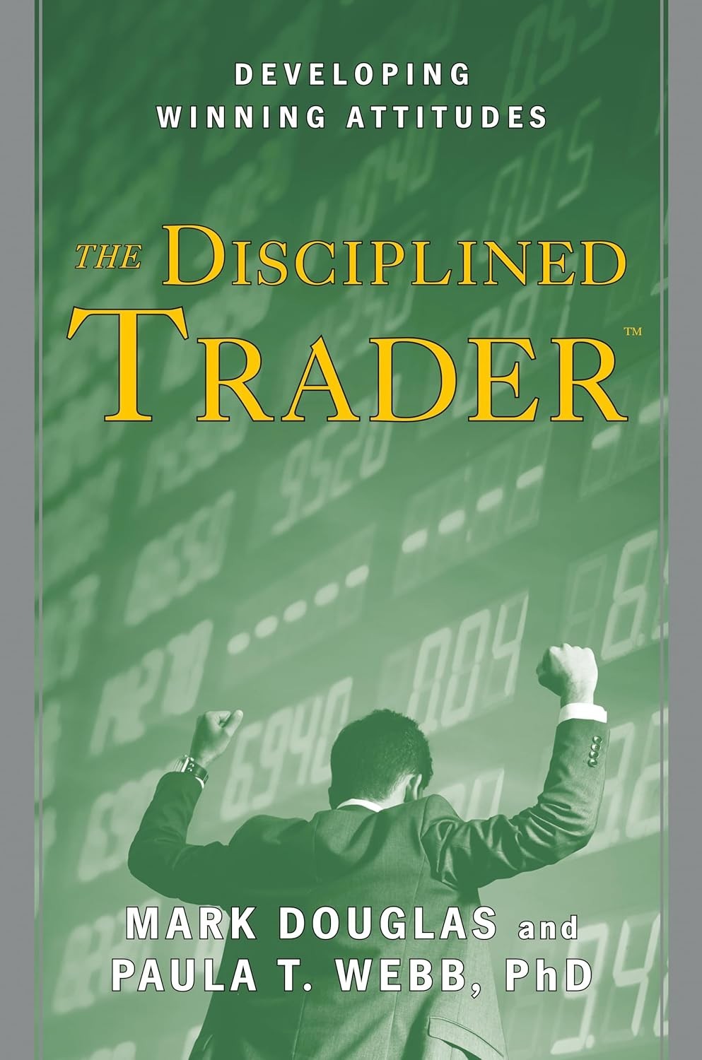 The Disciplined Trader: Developing Winning Attitudes – Deckle Edge, April 1 1990