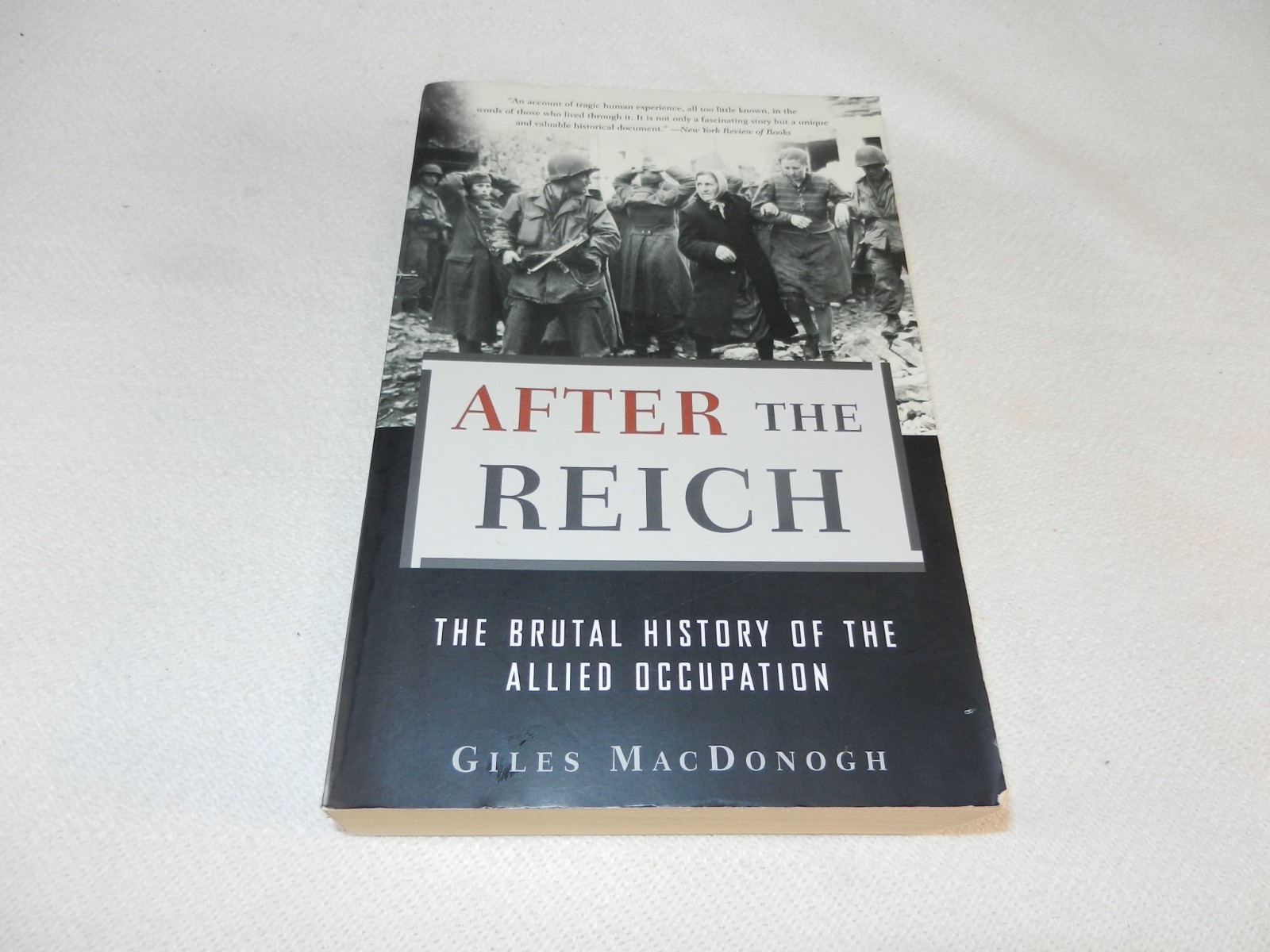 WW II Post-War “AFTER THE REICH: THE BRUTAL HISTORY OF THE ALLIED OCCUPATION”