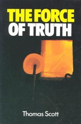 Force of Truth by Thomas Scott
