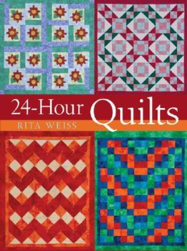 24-Hour Quilts – Hardcover By Weiss, Rita – GOOD