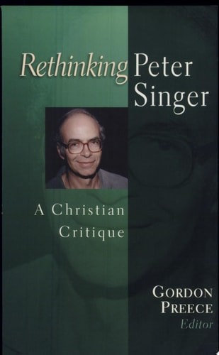 Rethinking Peter Singer: A Christian Critique by , Good Book
