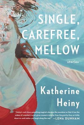 Single, Carefree, Mellow: Stories by Heiny, Katherine