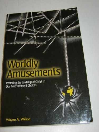 Worldly Amusements: Restoring the – Paperback, by Wilson Wayne A. – Very Good