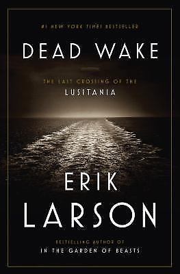 Dead Wake: The Last Crossing of the Lusitania by Larson, Erik