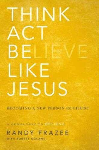Think, Act, Be Like Jesus: Becoming a New Person in Christ – Paperback – GOOD