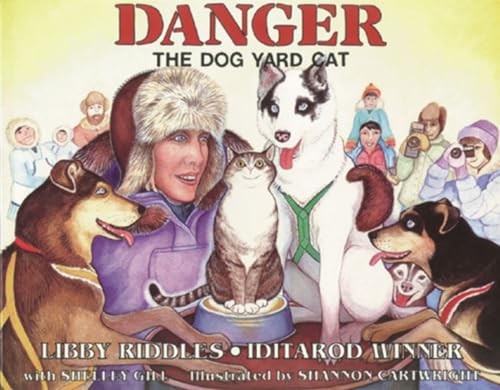 Danger the Dog Yard Cat (Alaska Books) – Shelley Gill|Libby Riddles|Shannon …