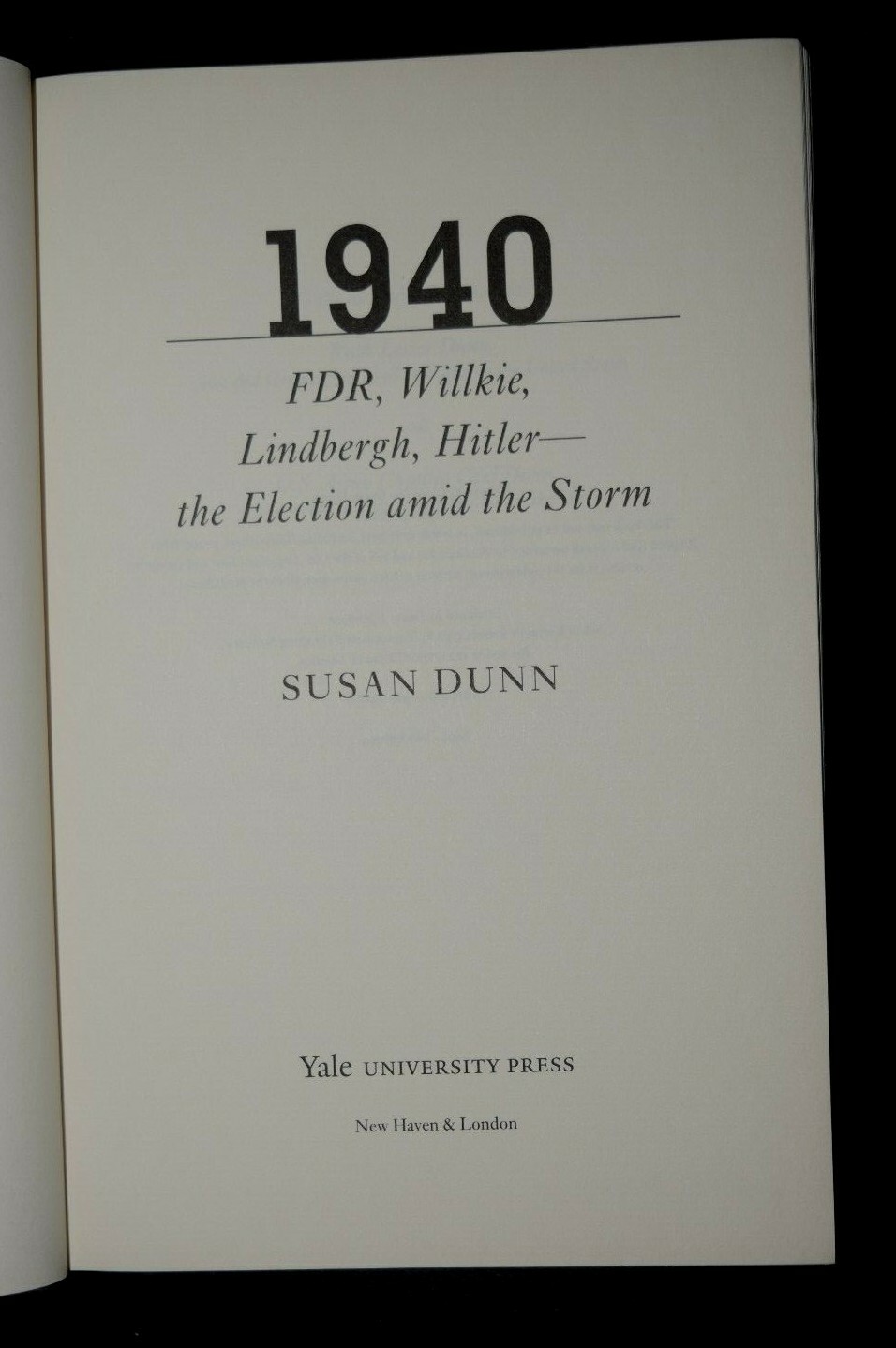 “1940: FDR, Willkie, Lindbergh, Hitler ….” by Susan Dunn, NEW, 415 Pages BRL#3