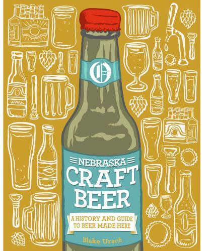 Nebraska Craft Beer: A History and Guide to Beer Made Here