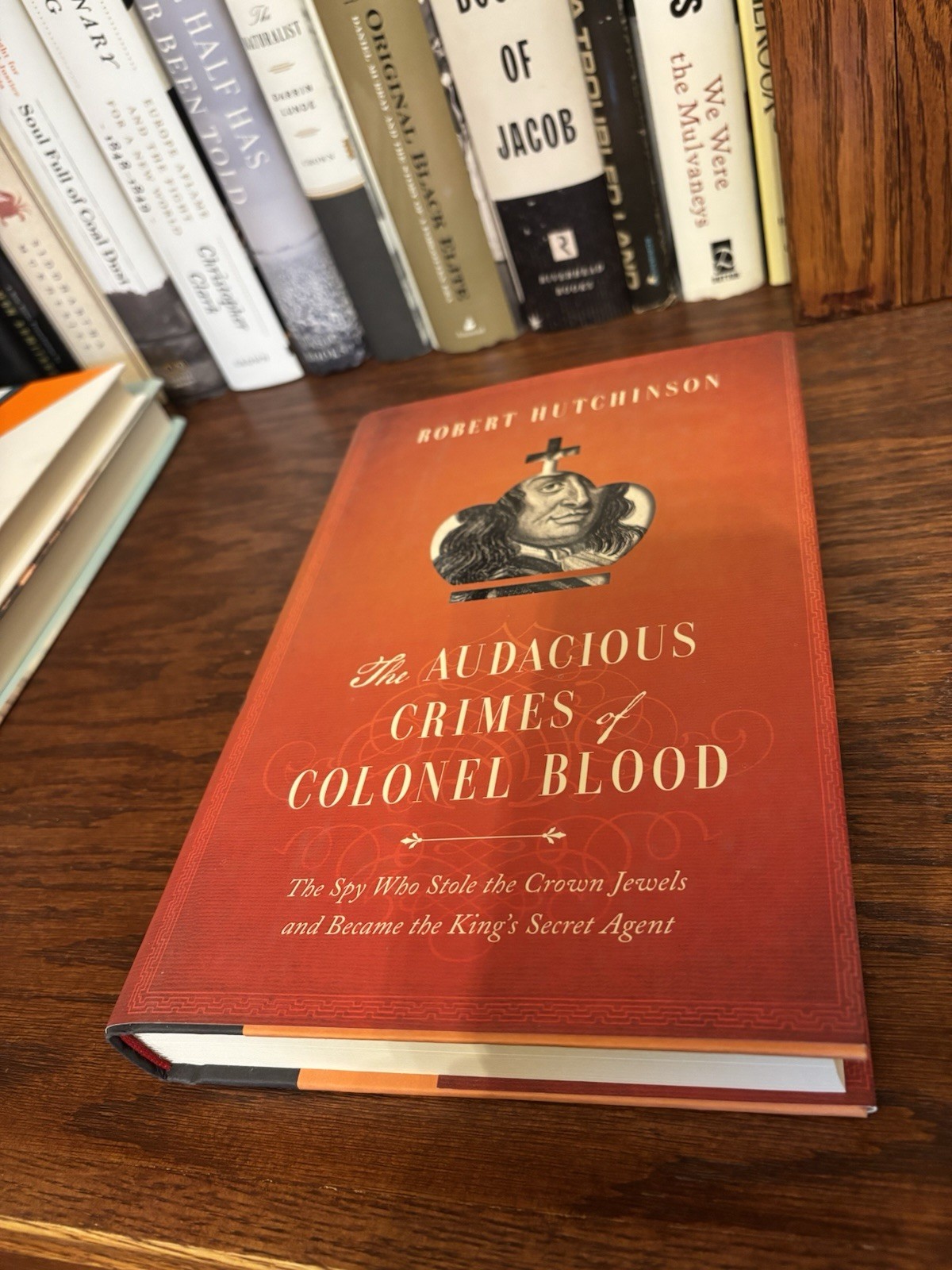 The Audacious Crimes of Colonel Blood. Robert Hutchinson. 1st HC Ptg. Pegasus