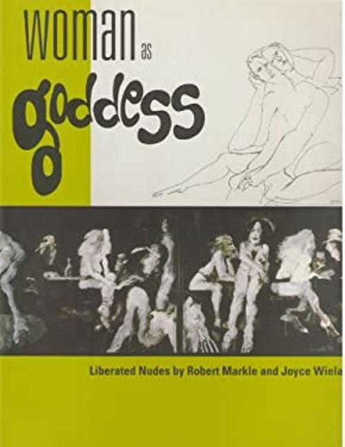 Woman As Goddess : Liberated Nudes by Robert Markle and Joyce Wie