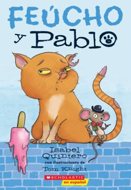 Feúcho y Pablo Ugly Cat and Pablo Paperback Isabel Quintero