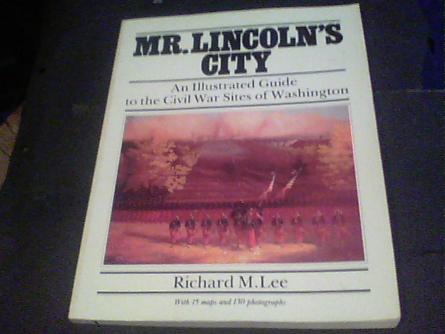 Mr. Lincoln’s City : An Illustrated Guide to the Civil War Sites of Washington
