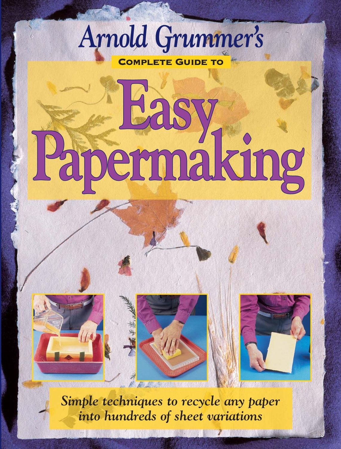 Arnold Grummer’s Complete Guide to Easy Papermaking