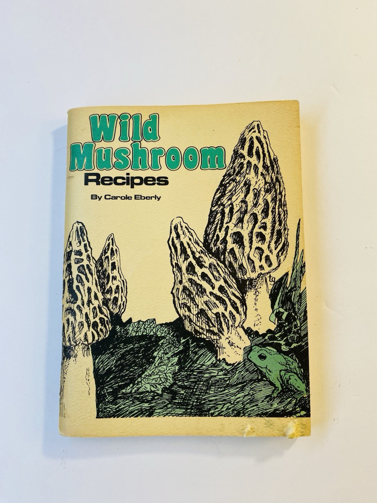 Wild Mushroom Recipes by Carol Eberly Pocketbook Printed 1979