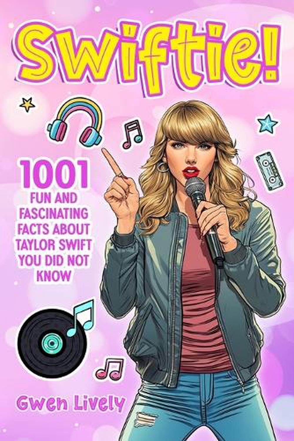 Swiftie!: 1001 Fun and Fascinating Facts About Taylor Swift You Did Not Know by