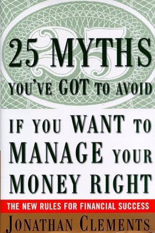 25 MYTHS YOU’VE GOT TO AVOID IF YOU WANT TO MANAGE YOUR By Jonathan Clements