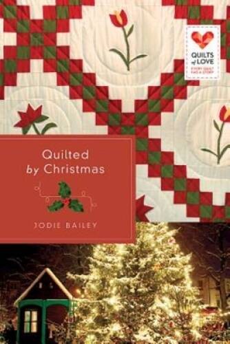 Quilted by Christmas: Quilts of Love Series – Paperback By Bailey, Jodie – GOOD