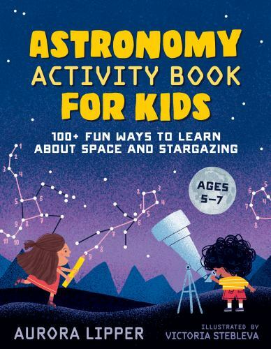 Astronomy Activity Book for Kids: 100+ Fun Ways to Learn about Space and…