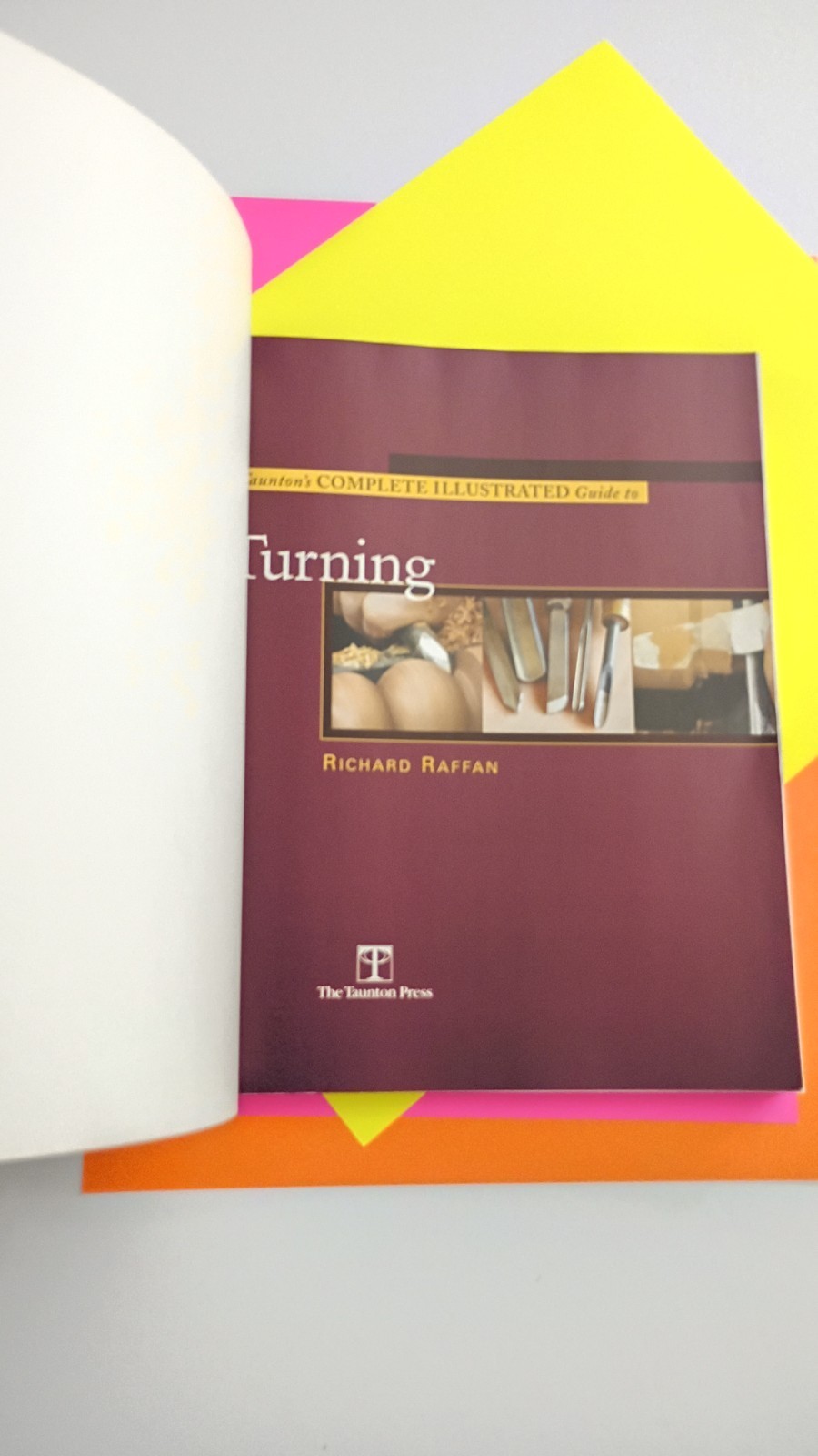 Taunton’s Complete Illustrated Guide to Turning: Richard Raffan TPB