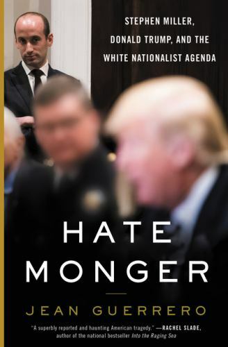 Hatemonger: Stephen Miller, Donald Trump, and the White Nationalist Agenda, Guer