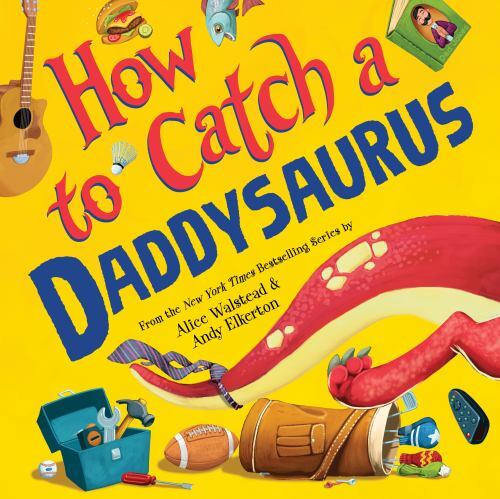 How to Catch a Daddysaurus, Hardcover by Walstead, Alice; Elkerton, Andy (ILT…