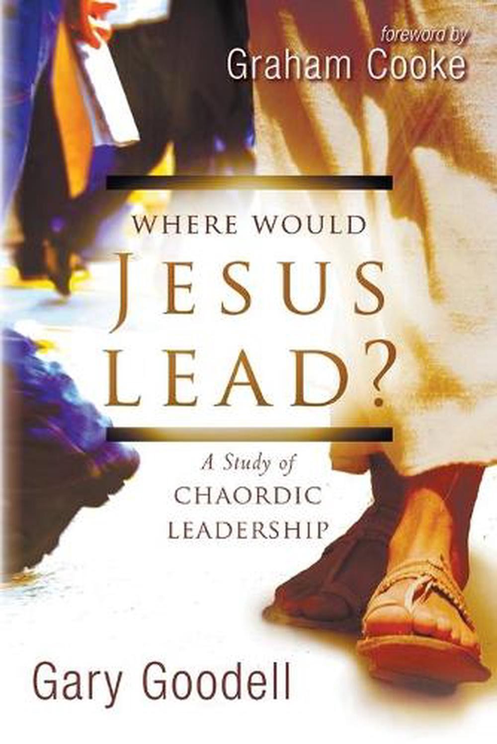 Where Would Jesus Lead?: A Study of Chaordic Leadership by Gary Goodell (English
