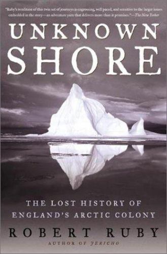 Unknown Shore: The Lost History of England’s Arctic Colony by Ruby, Robert