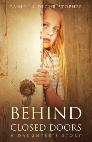 Behind Closed Doors: A Daughter’s Story – Paperback – GOOD