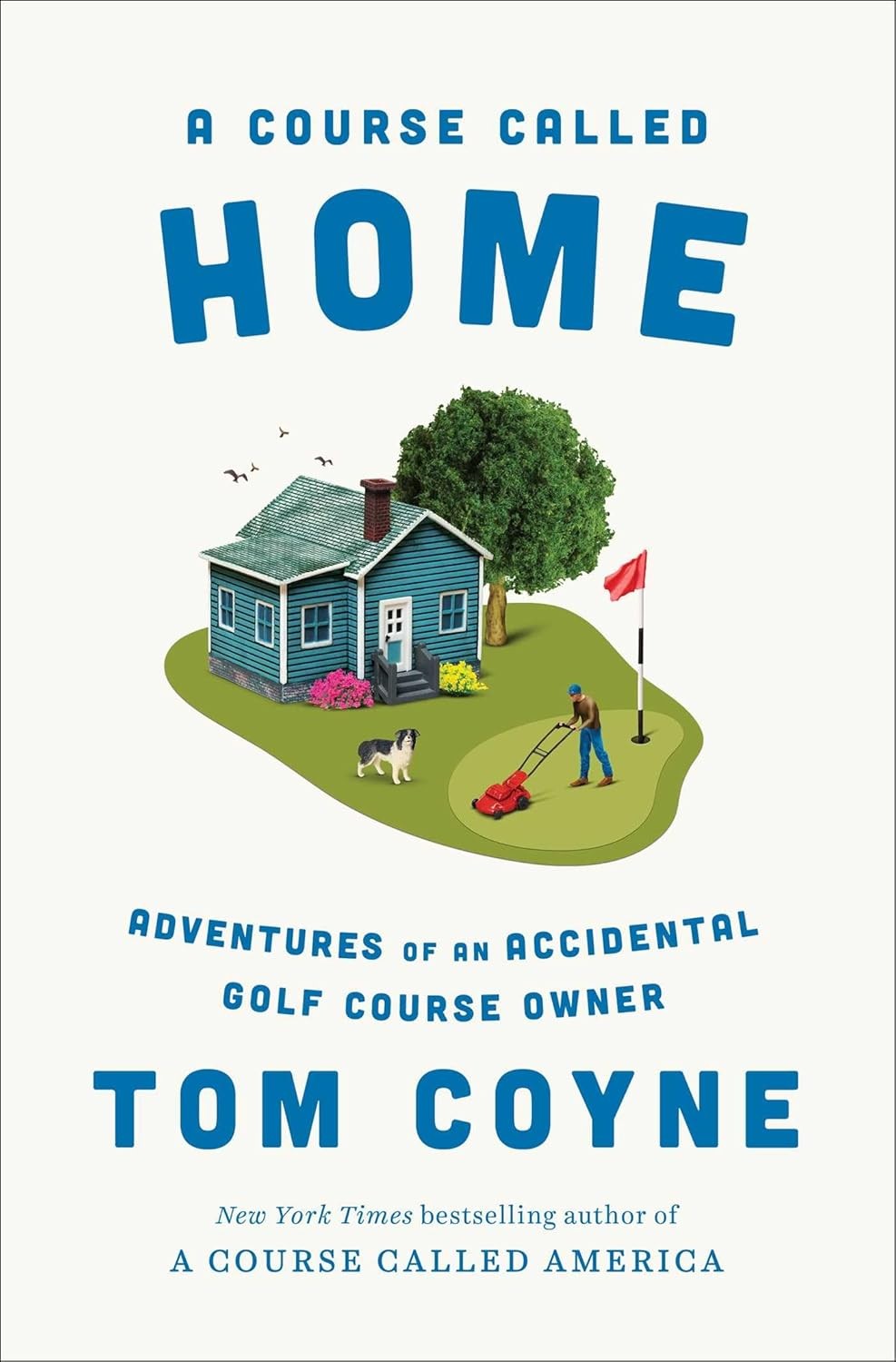 A Course Called Home: Adventures of an Accidental Golf Course Owner Hardcover