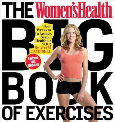 The Women’s Health Big Book of Exercises: Four Weeks to a Leaner, Sexier, – GOOD