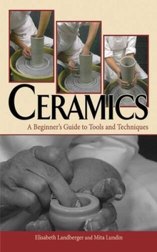 Ceramics: A Beginners Guide to Tools and Techniques – Hardcover – GOOD