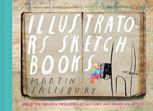 Illustrators’ Sketchbooks : Inside the Creative Processes of 60 I