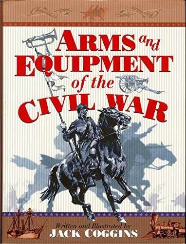 Arms and Equipment of the Civil War – Hardcover, by Jack Coggins – Very Good l