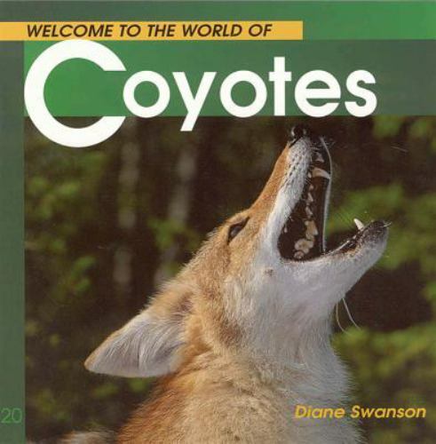 Welcome to the World of Coyotes; Welcom- paperback, Diane Swanson, 9781552852583