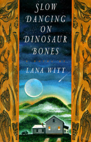 SLOW DANCING ON DINOSAUR BONES: A Novel – Hardcover By Witt, Lana – GOOD