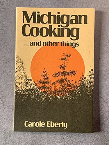 Michigan Cooking… and Other Things, Eberly, Carole