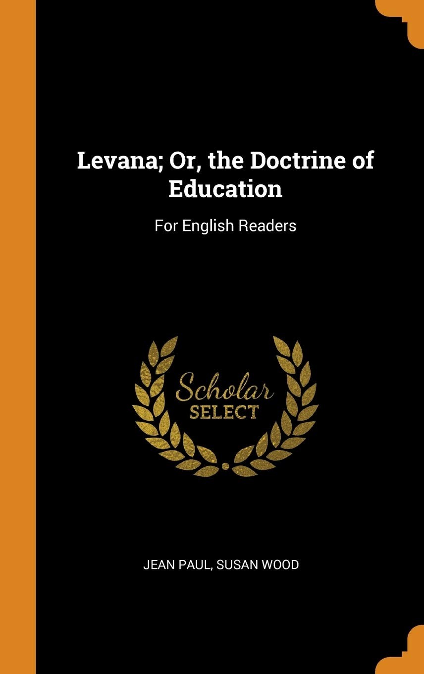 Levana; Or, the Doctrine of Education: For English Readers