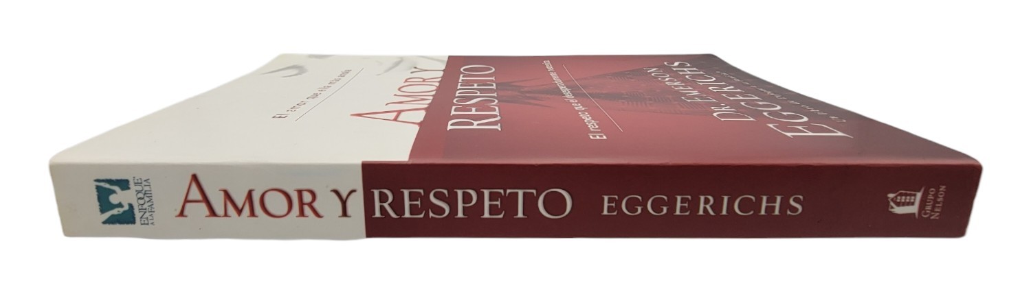 Amor y Respeto by Emerson Eggerichs-Un Libro De Enfoque A La Familia